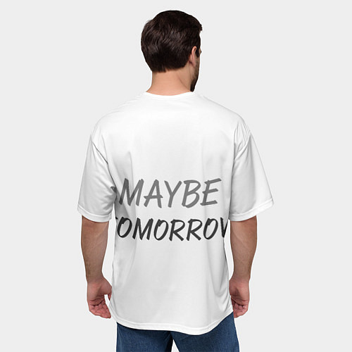 Мужская футболка оверсайз Not today, maybe tomorrow / 3D-принт – фото 4