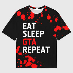 Футболка оверсайз мужская Eat Sleep GTA Repeat - Брызги, цвет: 3D-принт