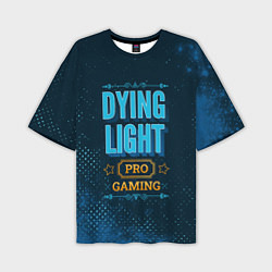 Футболка оверсайз мужская Игра Dying Light: pro gaming, цвет: 3D-принт