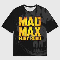 Футболка оверсайз мужская Mad max - what a lovely day, цвет: 3D-принт