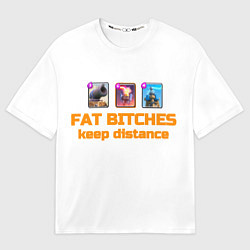 Футболка оверсайз мужская Fat bitches keep distance clash royale, цвет: 3D-принт