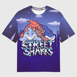 Футболка оверсайз мужская Street sharks - Городские Уличные Акулы, цвет: 3D-принт