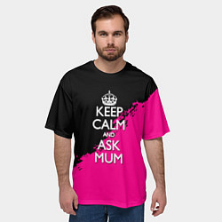Футболка оверсайз мужская Keep calm ask mum, цвет: 3D-принт — фото 2