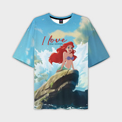 Футболка оверсайз мужская Ariel I love the ocean - русалка - beautiful big p, цвет: 3D-принт