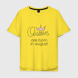 Футболка оверсайз мужская Королевы рождаются в августе, цвет: желтый