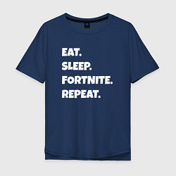 Футболка оверсайз мужская Eat Sleep Fortnite Repeat, цвет: тёмно-синий