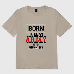 Футболка оверсайз мужская Born to be an ARMY BTS, цвет: миндальный