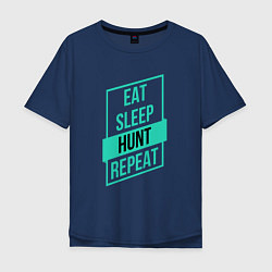 Футболка оверсайз мужская Eat, Sleep, Hunt, Repeat, цвет: тёмно-синий