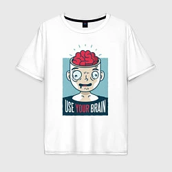 Футболка оверсайз мужская Use your brain, цвет: белый