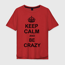 Мужская футболка оверсайз Keep Calm & Be Crazy