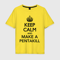 Мужская футболка оверсайз Keep Calm & Make A Pentakill