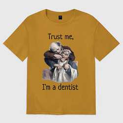 Футболка оверсайз мужская Trust me, I'm a dentist, цвет: горчичный