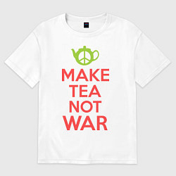Футболка оверсайз мужская Make tea not war, цвет: белый