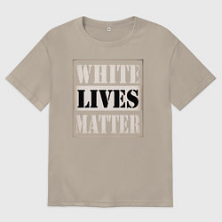 Футболка оверсайз мужская White lives matters, цвет: миндальный