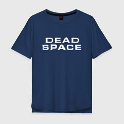 Футболка оверсайз мужская Dead Space, цвет: тёмно-синий