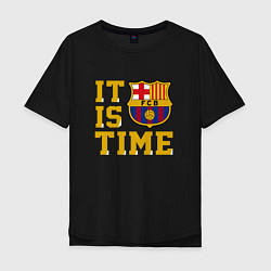 Мужская футболка оверсайз IT IS BARCA TIME НАСТАЛО ВРЕМЯ БАРСЫ Barcelona Бар