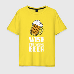 Футболка оверсайз мужская Wish you were beer, цвет: желтый