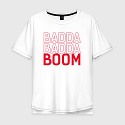 Футболка оверсайз мужская Badda Badda Boom, цвет: белый