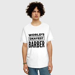 Футболка оверсайз мужская The worlds okayest barber, цвет: белый — фото 2