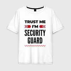 Мужская футболка оверсайз Trust me - Im security guard