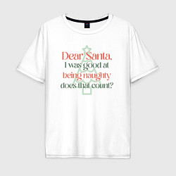 Футболка оверсайз мужская Santa I was good at being naughty, цвет: белый