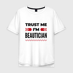 Футболка оверсайз мужская Trust me - Im beautician, цвет: белый