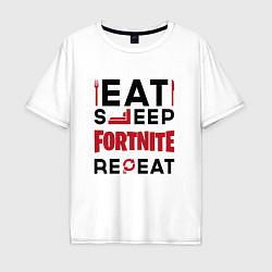 Мужская футболка оверсайз Надпись: eat sleep Fortnite repeat