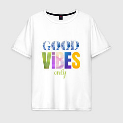 Мужская футболка оверсайз  Good vibes only