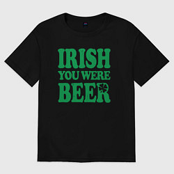 Футболка оверсайз мужская Irish you were beer, цвет: черный