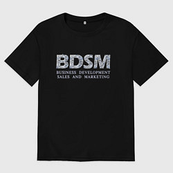 Футболка оверсайз мужская BDSM - business development sales and marketing, цвет: черный