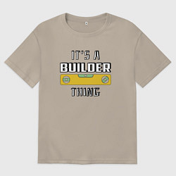 Футболка оверсайз мужская Its a builder thing, цвет: миндальный