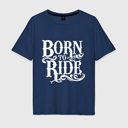 Мужская футболка оверсайз Born to ride - рожденный ездить