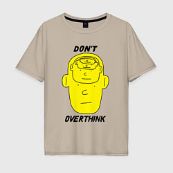 Футболка оверсайз мужская Dont overthink, цвет: миндальный