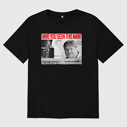 Футболка оверсайз мужская Have you seen this man - Gabe Newell meme, цвет: черный