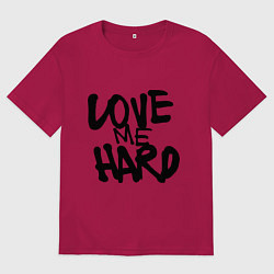 Футболка оверсайз мужская Люби меня крепко, цвет: маджента