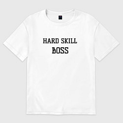 Футболка оверсайз мужская Hard skill boss, цвет: белый