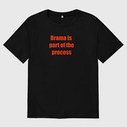 Мужская футболка оверсайз Драма есть часть процесса