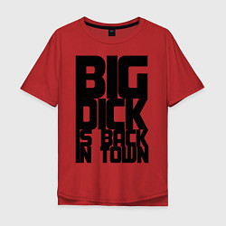 Футболка оверсайз мужская BIG DICK IS BACK IN TOWN, цвет: красный