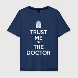 Футболка оверсайз мужская Trust me Im the doctor, цвет: тёмно-синий