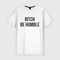 Футболка slim-fit Bitch Be Humble, цвет: белый