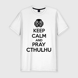 Футболка slim-fit Keep Calm & Pray Cthulhu, цвет: белый