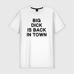 Футболка slim-fit BIG DICK IS BАCK TOWN, цвет: белый