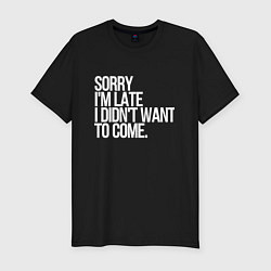 Футболка slim-fit Sorry im late i didnt want to come, цвет: черный