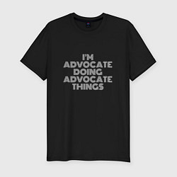 Футболка slim-fit Im advocate doing advocate things, цвет: черный
