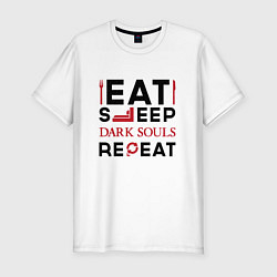 Футболка slim-fit Надпись: eat sleep Dark Souls repeat, цвет: белый