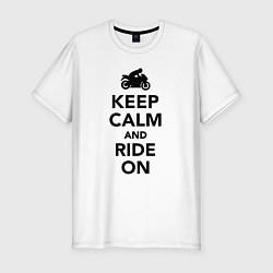 Футболка slim-fit Keep calm and ride on, цвет: белый