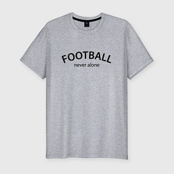 Футболка slim-fit Football never alone - motto, цвет: меланж