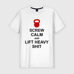 Мужская slim-футболка Screw Calm & Lift Heavy Shit