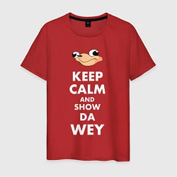 Мужская футболка Keep Calm & Show Da Wey