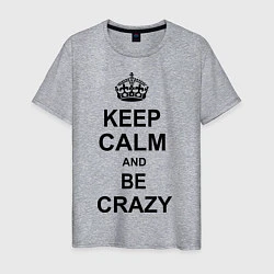 Мужская футболка Keep Calm & Be Crazy
